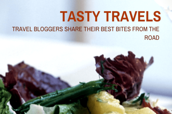 Tasty Travels- Travel Bloggers Share Their Best Bites from the Road