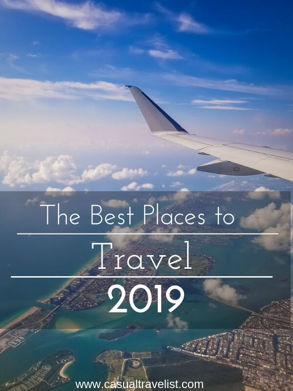  Where to Travel in 2019-Travel Bloggers Share Their Favorite Destinations to Visit This Year www.casualtravelist.com